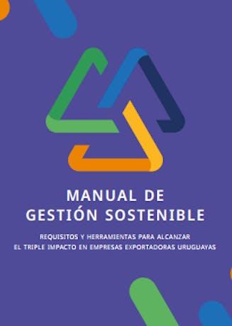 Manual de gestión sostenible: requisitos y herramientas para alcanzar el triple impacto en empresas exportadoras uruguayas